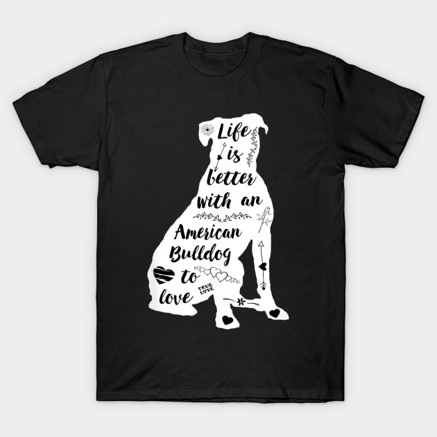 Life Is Better With An American Bulldog To Love T-Shirt by Xamgi